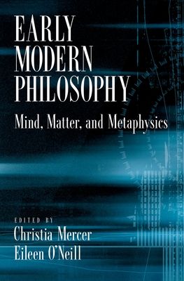 Early Modern Philosophy : Mind, Matter, and Metaphysics