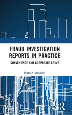 Fraud Investigation Reports in Practice : Convenience and Corporate Crime