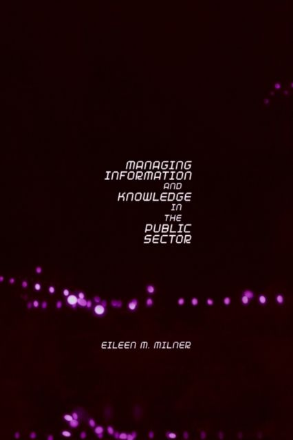 Managing Information and Knowledge in the Public Sector