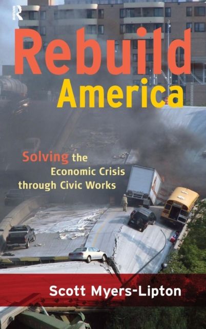 Rebuild America : Solving the Economic Crisis Through Civic Works