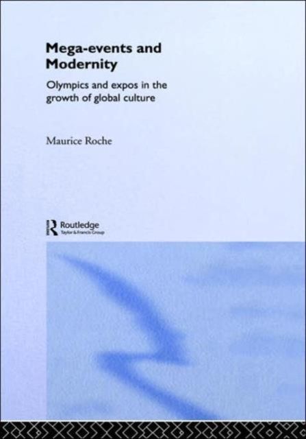 Megaevents and Modernity : Olympics and Expos in the Growth of Global Culture