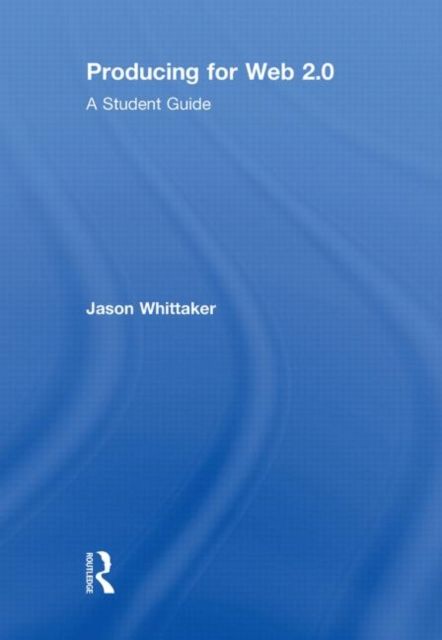 Producing for Web 2.0 : A Student Guide