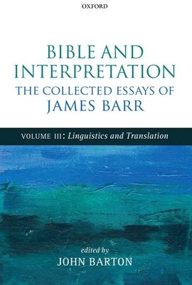 Bible and Interpretation: The Collected Essays of James Barr : Volume III: Linguistics and Translation