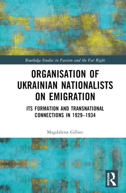 Organisation of Ukrainian Nationalists on Emigration : Its Formation and Transnational Connections in 1929–?1934