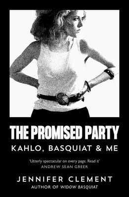 The Promised Party : Kahlo, Basquiat and Me