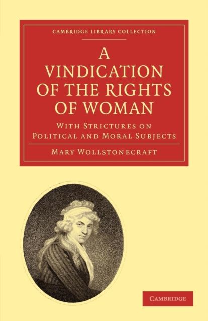 A Vindication of the Rights of Woman : With Strictures on Political and Moral Subjects