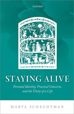 Staying Alive : Personal Identity, Practical Concerns, and the Unity of a Life