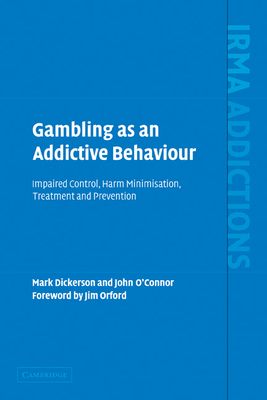 Gambling as an Addictive Behaviour : Impaired Control, Harm Minimisation, Treatment and Prevention