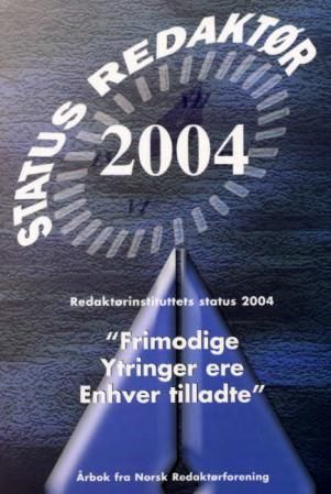 Frimodige ytringer ere enhver tilladte : Redaktørinstituttets status 2004 : årbok fra Norsk Redaktørforening