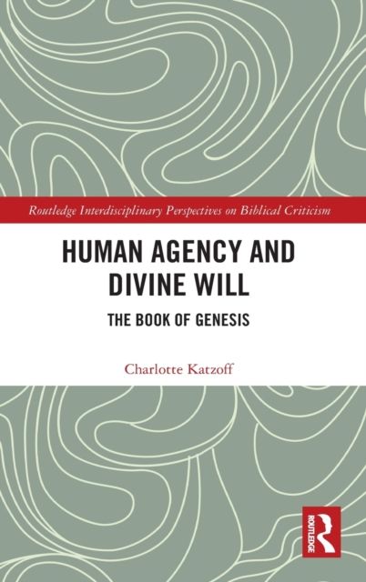 Human Agency and Divine Will : The Book of Genesis