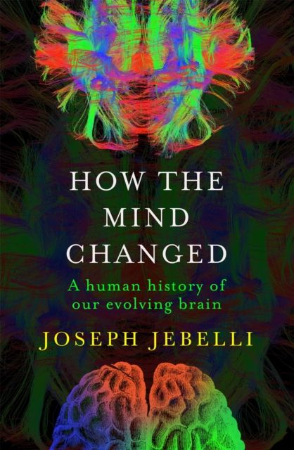 Forsidebilde av How the Mind Changed : A Human History of our Evolving Brain