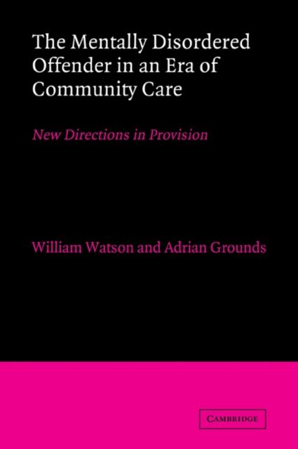 The Mentally Disordered Offender in an Era of Community Care : New Directions in Provision
