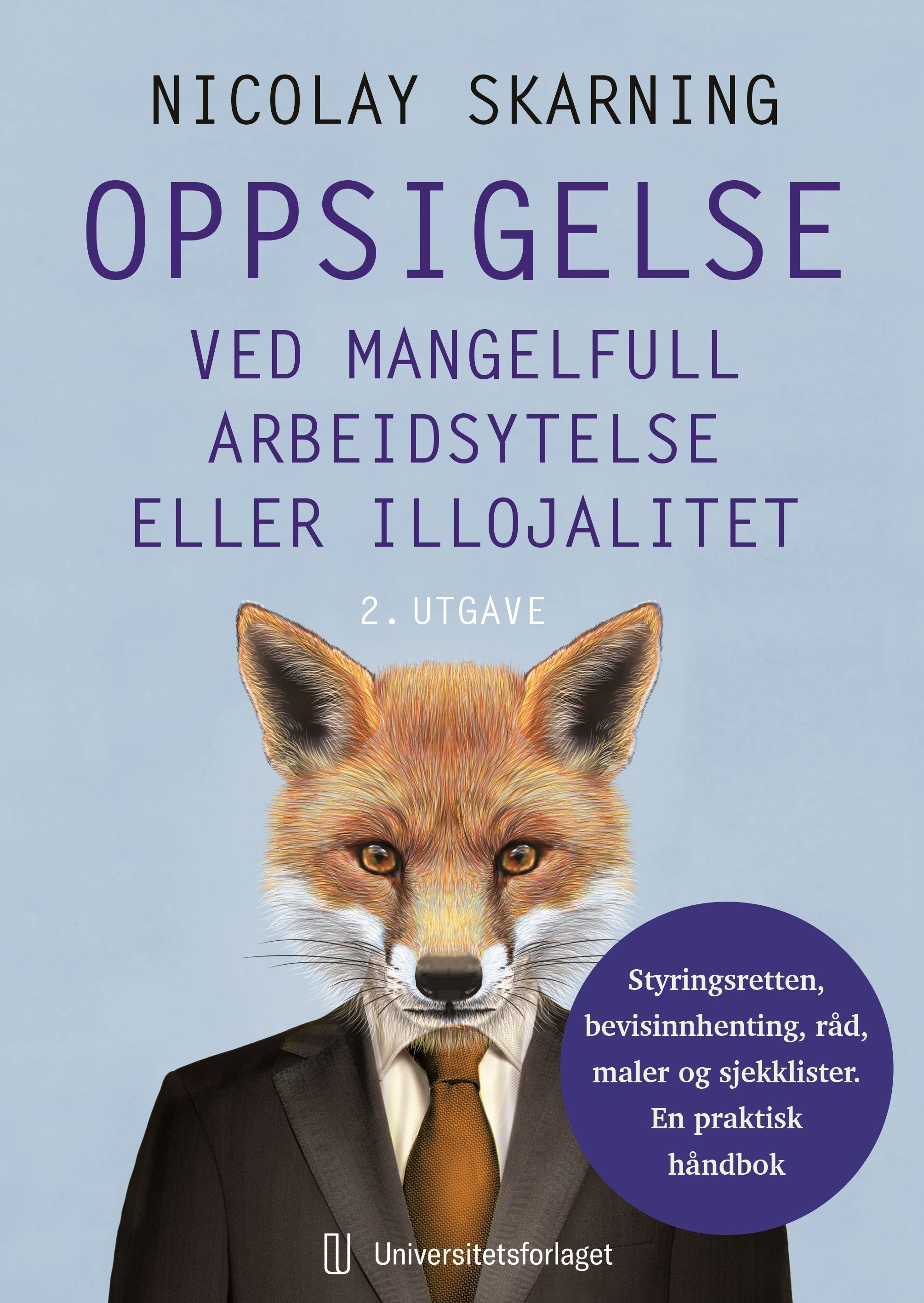 Oppsigelse ved mangelfull arbeidsytelse eller illojalitet : styringsretten, bevisinnhenting, råd, maler og sjekklister : en praktisk håndbok