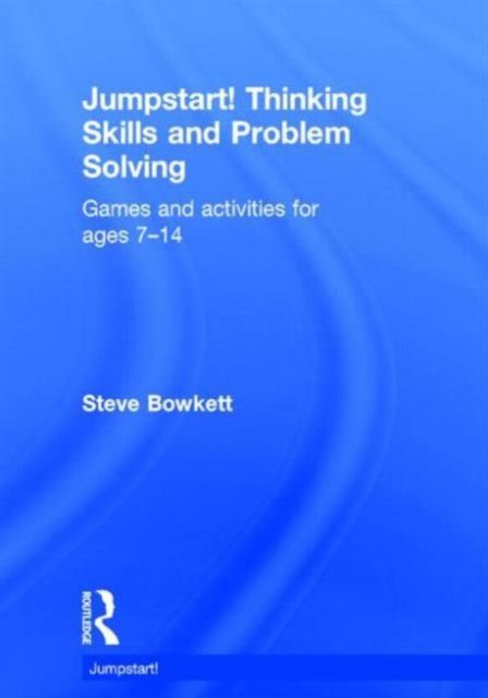 Jumpstart! Thinking Skills and Problem Solving : Games and activities for ages 7–14