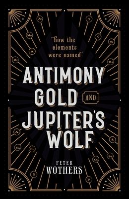 Antimony, Gold, and Jupiter's Wolf : How the elements were named