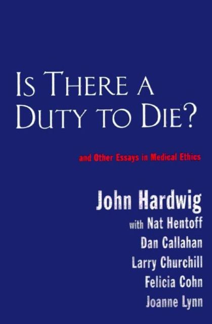 Is There a Duty to Die? : And Other Essays in Bioethics