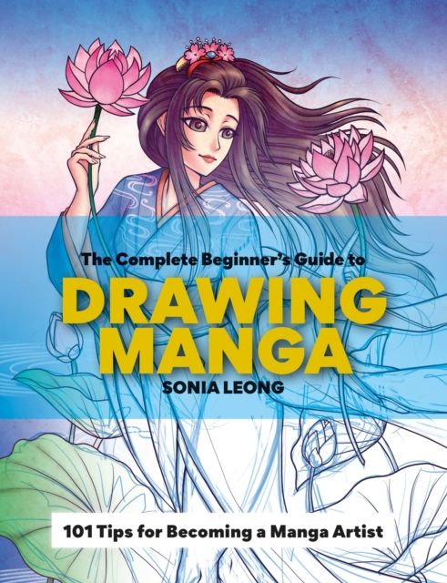 The Complete Beginner’s Guide to Drawing Manga : 101 tips for becoming a manga artist