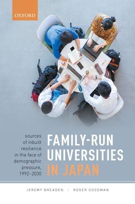 Family-Run Universities in Japan : Sources of Inbuilt Resilience in the Face of Demographic Pressure, 1992-2030