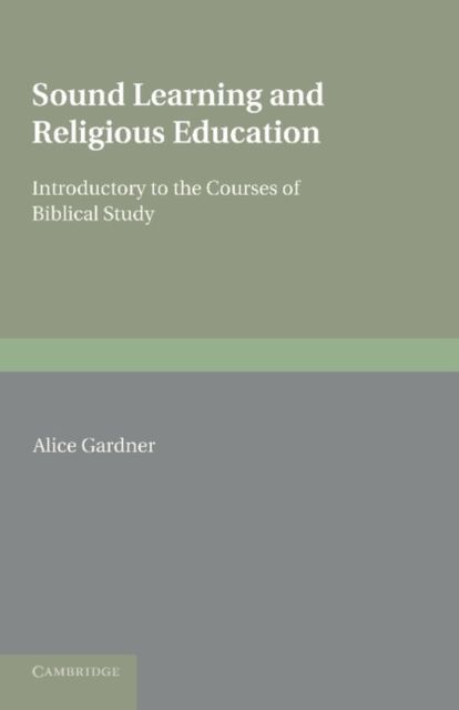 Sound Learning and Religious Education : Lecture Delivered at the King's College Women's Department, October 5th. 1904, Introductory to the Courses of Biblical Study