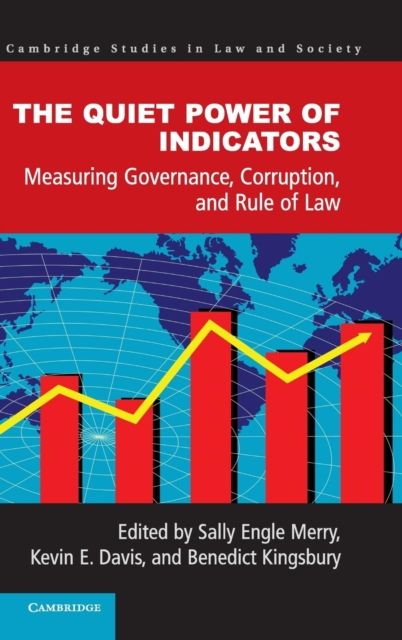 The Quiet Power of Indicators : Measuring Governance, Corruption, and Rule of Law