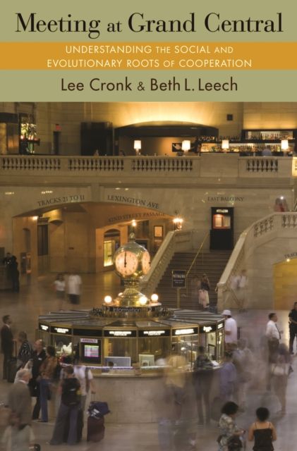 Meeting at Grand Central : Understanding the Social and Evolutionary Roots of Cooperation