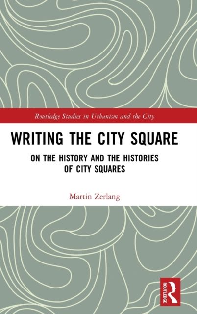 Writing the City Square : On the History and the Histories of City Squares