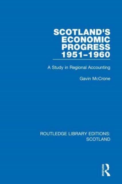 Scotland’s Economic Progress 1951-1960 : A Study in Regional Accounting