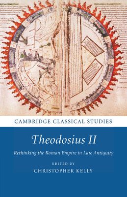 Theodosius II : Rethinking the Roman Empire in Late Antiquity