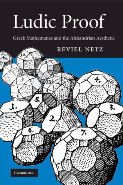 Ludic Proof : Greek Mathematics and the Alexandrian Aesthetic