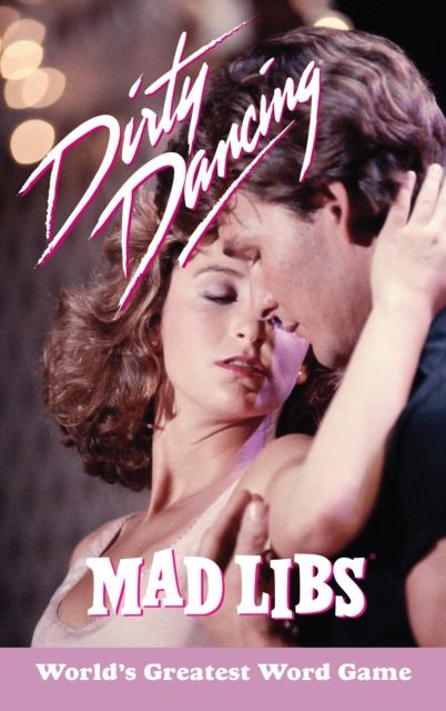 Dirty Dancing Mad Libs : World's Greatest Word Game