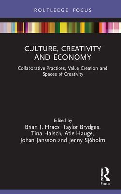 Culture, Creativity and Economy : Collaborative Practices, Value Creation and Spaces of Creativity