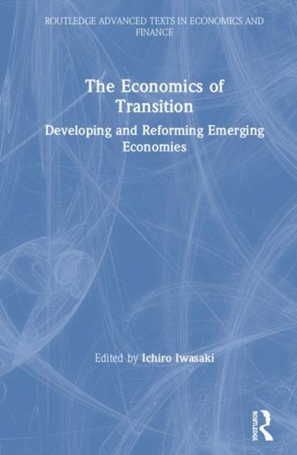 The Economics of Transition : Developing and Reforming Emerging Economies