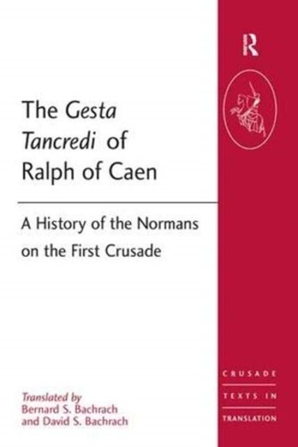 The Gesta Tancredi of Ralph of Caen : A History of the Normans on the First Crusade