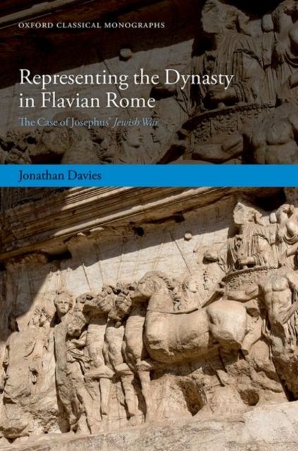 Representing the Dynasty in Flavian Rome : The Case of Josephus' Jewish War
