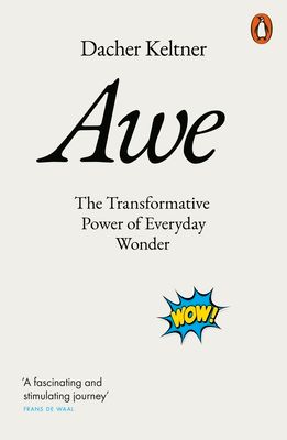 Awe : the transformative power of everyday wonder