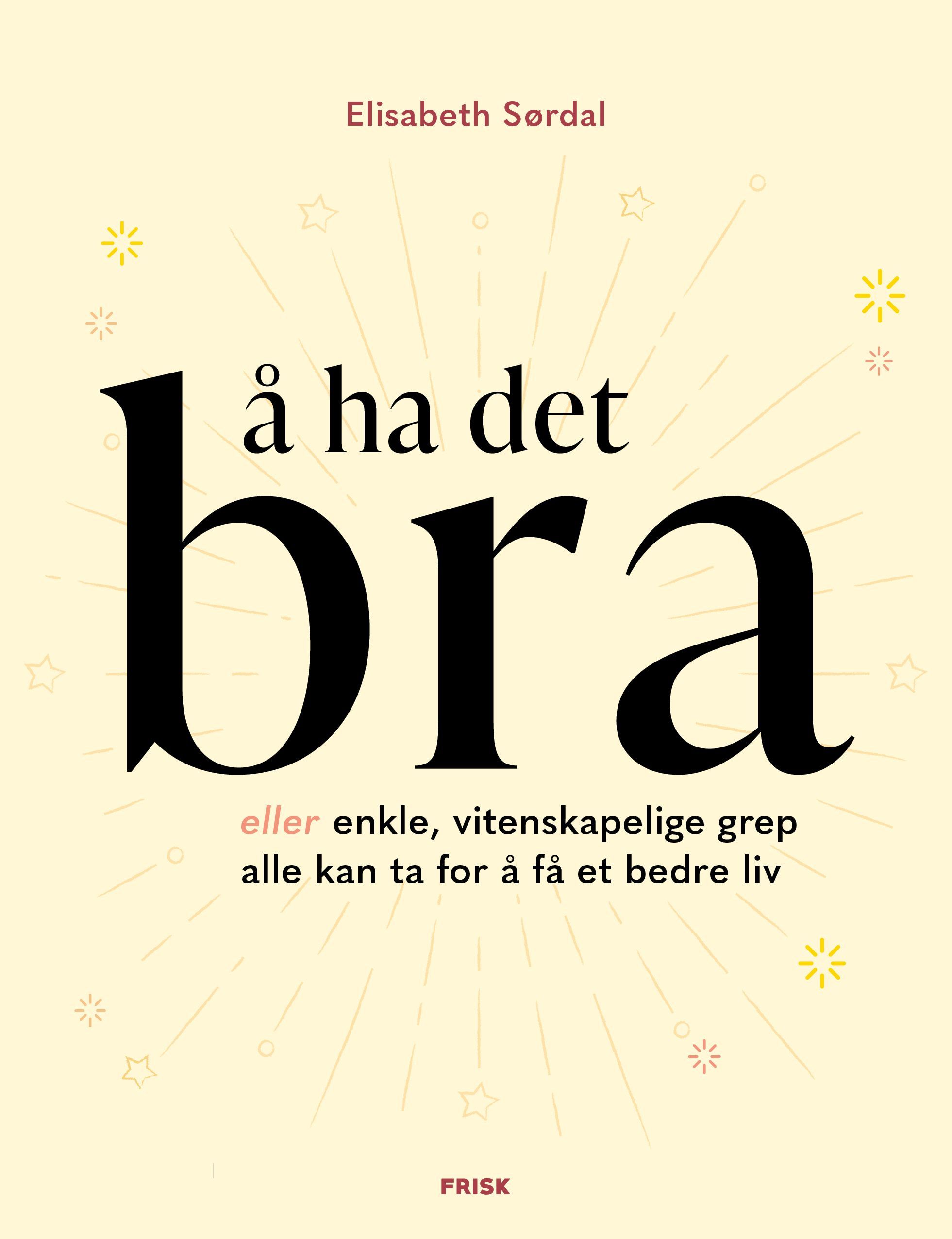 Å ha det bra, eller Enkle, vitenskapelige grep alle kan ta for å få et bedre liv