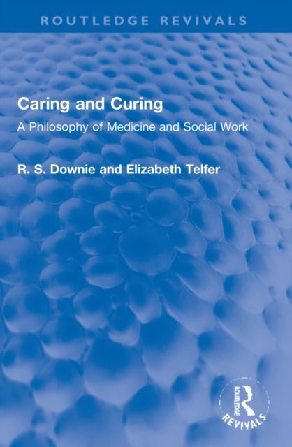 Caring and Curing : A Philosophy of Medicine and Social Work