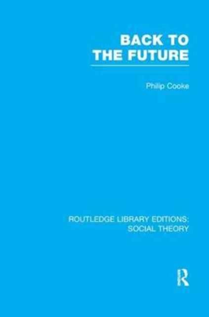 Back to the Future (RLE Social Theory) : Modernity, Postmodernity and Locality