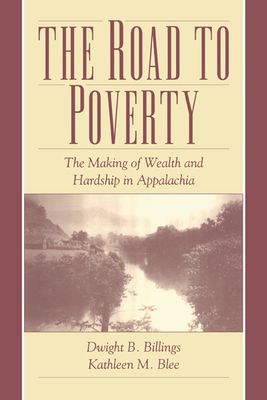 The Road to Poverty : The Making of Wealth and Hardship in Appalachia