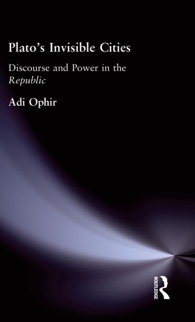 Plato's Invisible Cities : Discourse and Power in the Republic