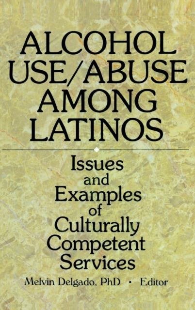 Alcohol Use/Abuse Among Latinos : Issues and Examples of Culturally Competent Services