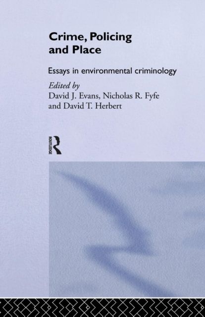 Crime, Policing and Place : Essays in Environmental Criminology