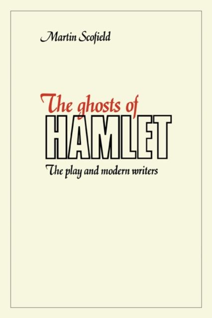 The Ghosts of Hamlet : The Play and Modern Writers