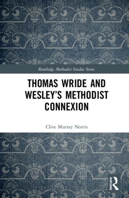 Thomas Wride and Wesley’s Methodist Connexion