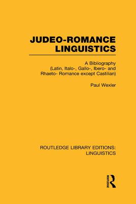 Judeo-Romance Linguistics (RLE Linguistics E: Indo-European Linguistics) : A Bibliography (Latin, Italo-, Gallo-, Ibero-, and Rhaeto-Romance except Castilian)
