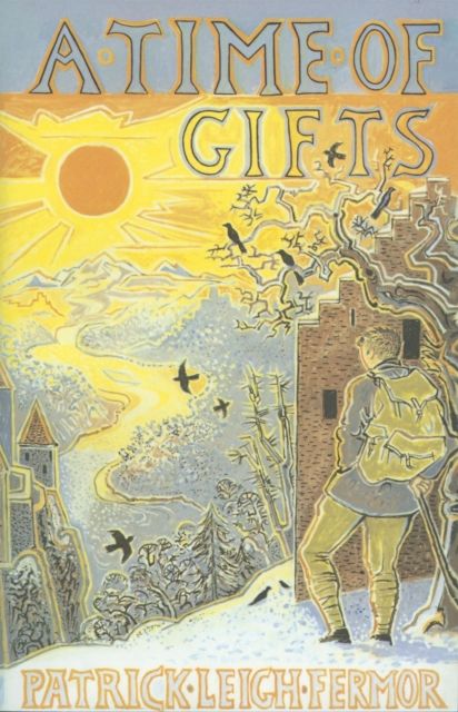 A time of gifts : on foot to Constantinople: From the hook of Holland to the middle Danube