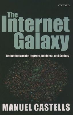 The Internet Galaxy : Reflections on the Internet, Business, and Society