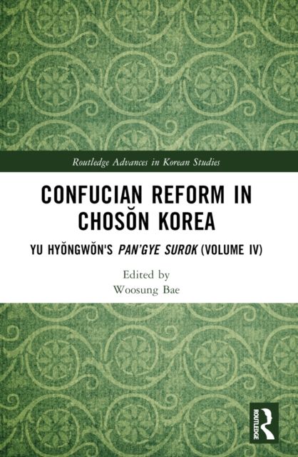 Confucian Reform in Choson Korea : Yu Hyongwon's Pan’gye surok (Volume IV)