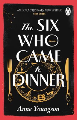 The Six Who Came to Dinner : Stories by Costa Award Shortlisted author of MEET ME AT THE MUSEUM