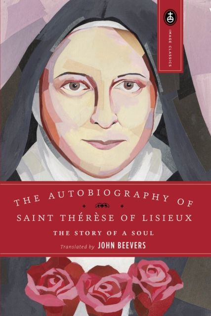 The Autobiography of Saint Therese : The Story of a Soul